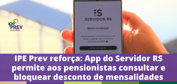 O IPE Prev lembra que os pensionistas vinculados ao RPPS/RS já contam, desde 2021, com um canal digital para consultar, bloquear e desbloquear desconto consignado da espécie “mensalidade” diretamente pelo aplicativo "Servidor RS".