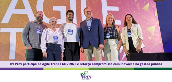 Servidores do Instituto de Previd&ecirc;ncia do Estado do Rio Grande do Sul - IPE Prev participaram, entre os dias 14 e 17 de abril, em Bras&iacute;lia, do Agile Trends GOV 2026, um dos principais eventos nacionais dedicados &agrave; inova&ccedil;&atilde;o, agilidade e IA.