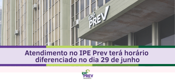 Atendimento no IPE Prev ter&aacute; hor&aacute;rio diferenciado no dia 29 de junho